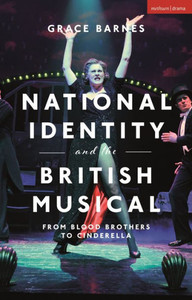National Identity and the British Musical : From Blood Brothers to Cinderella National Identity and the British Musical : From Blood Brothers to Cinderella