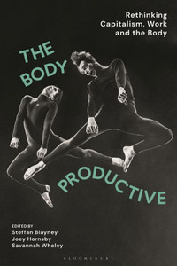 The Body Productive : Rethinking Capitalism, Work and the Body The Body Productive : Rethinking Capitalism, Work and the Body