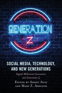 Social Media, Technology, and New Generations : Digital Millennial Generation and Generation Z Social Media, Technology, and New Generations : Digital Millennial Generation and Generation Z