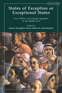 States of Exception Or Exceptional States : Law, Politics and Giorgio Agamben in the Middle East