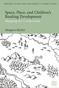 Space, Place, and Children's Reading Development : Mapping the Connections Space, Place, and Children's Reading Development : Mapping the Connections