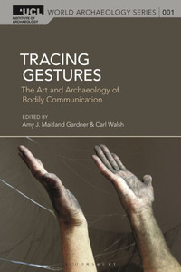Tracing Gestures : The Art and Archaeology of Bodily Communication Tracing Gestures : The Art and Archaeology of Bodily Communication