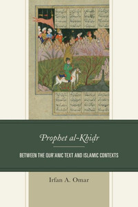 Prophet Al-Khidr : Between the Qur'anic Text and Islamic Contexts Prophet Al-Khidr : Between the Qur'anic Text and Islamic Contexts