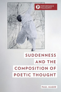 Suddenness and the Composition of Poetic Thought Suddenness and the Composition of Poetic Thought
