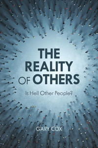 The Reality of Others : Is Hell Other People? The Reality of Others : Is Hell Other People?