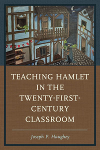Teaching Hamlet in the Twenty-First-Century Classroom Teaching Hamlet in the Twenty-First-Century Classroom