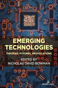 Emerging Technologies: Theories, Futures, Provocations Emerging Technologies: Theories, Futures, Provocations