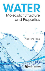 Water : Molecular Structure and Properties Water : Molecular Structure and Properties