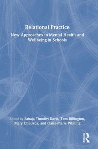 Relational Practice: New Approaches to Mental Health and Wellbeing in Schools Relational Practice: New Approaches to Mental Health and Wellbeing in Schools