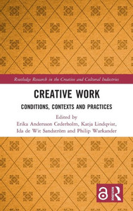 Creative Work : Conditions, Contexts and Practices Creative Work : Conditions, Contexts and Practices