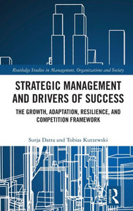Strategic Management and Drivers of Success : The Growth, Adaptation, Resilience, and Competition Framework