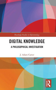 Digital Knowledge : A Philosophical Investigation