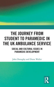The Journey from Student to Paramedic in the UK Ambulance Service : Social and Cultural Issues in Paramedic Development
