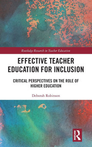 Effective Teacher Education for Inclusion : Critical Perspectives on the Role of Higher Education Effective Teacher Education for Inclusion : Critical Perspectives on the Role of Higher Education