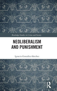 Neoliberalism and Punishment Neoliberalism and Punishment