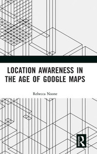 Location Awareness in the Age of Google Maps Location Awareness in the Age of Google Maps