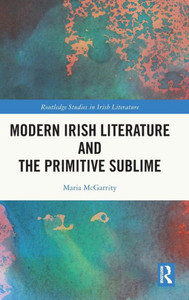 Modern Irish Literature and the Primitive Sublime Modern Irish Literature and the Primitive Sublime
