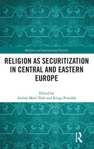 Religion as Securitization in Central and Eastern Europe Religion as Securitization in Central and Eastern Europe