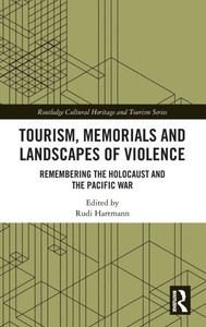 Tourism, Memorials and Landscapes of Violence : Remembering the Holocaust and the Pacific War Tourism, Memorials and Landscapes of Violence : Remembering the Holocaust and the Pacific War