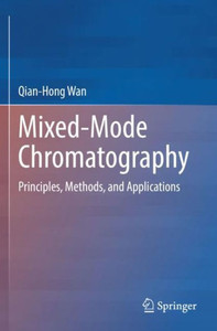 Mixed-Mode Chromatography : Principles, Methods, and Applications