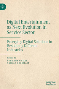 Digital Entertainment as Next Evolution in Service Sector : Emerging Digital Solutions in Reshaping Different Industries Digital Entertainment as Next Evolution in Service Sector : Emerging Digital Solutions in Reshaping Different Industries