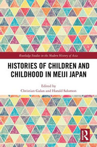 Histories of Children and Childhood in Meiji Japan Histories of Children and Childhood in Meiji Japan
