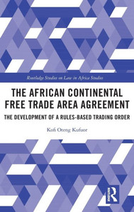 The African Continental Free Trade Area Agreement : The Development of a Rules-Based Trading Order