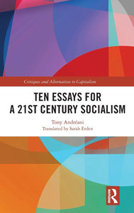 Ten Essays for a 21st Century Socialism Ten Essays for a 21st Century Socialism