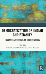 Democratization of Indian Christianity : Hegemony, Accessibility, and Resistance