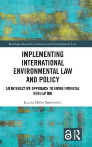 Implementing International Environmental Law and Policy : An Interactive Approach to Environmental Regulation Implementing International Environmental Law and Policy : An Interactive Approach to Environmental Regulation