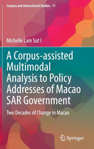 A Corpus-assisted Multimodal Analysis to Policy Addresses of Macao SAR Government : Two Decades of Change in Macao