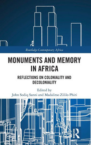 Monuments and Memory in Africa : Reflections on Coloniality and Decoloniality Monuments and Memory in Africa : Reflections on Coloniality and Decoloniality