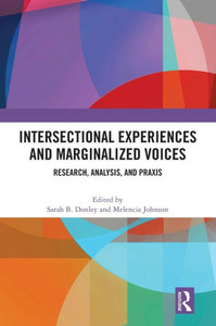 Intersectional Experiences and Marginalized Voices : Research, Analysis, and Praxis Intersectional Experiences and Marginalized Voices : Research, Analysis, and Praxis