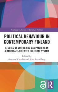 Political Behaviour in Contemporary Finland : Studies of Voting and Campaigning in a Candidate-Oriented Political System