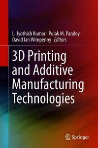 3D Printing and Additive Manufacturing Technologies 3D Printing and Additive Manufacturing Technologies
