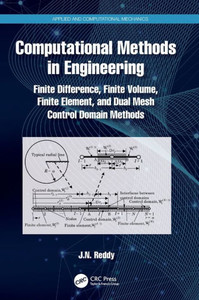 Computational Methods in Engineering : Finite Difference, Finite Volume, Finite Element, and Dual Mesh Control Domain Methods