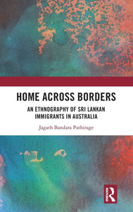 Home Across Borders : Stories of Sri Lankan Migration to Australia Home Across Borders : Stories of Sri Lankan Migration to Australia
