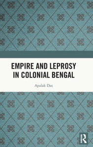 Empire and Leprosy in Colonial Bengal Empire and Leprosy in Colonial Bengal