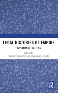 Legal Histories of Empire : Navigating Legalities Legal Histories of Empire : Navigating Legalities