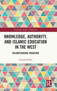 Knowledge, Authority, and Islamic Education in the West Knowledge, Authority, and Islamic Education in the West