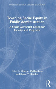 Teaching Social Equity in Public Administration : A Cross-Curricular Guide for Faculty and Programs Teaching Social Equity in Public Administration : A Cross-Curricular Guide for Faculty and Programs