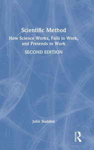 Scientific Method : How Science Works, Fails to Work, and Pretends to Work Scientific Method : How Science Works, Fails to Work, and Pretends to Work