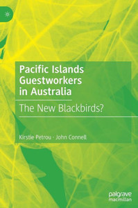 Pacific Islands Guestworkers in Australia : The New Blackbirds? Pacific Islands Guestworkers in Australia : The New Blackbirds?