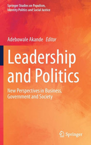Leadership and Politics : New Perspectives in Business, Government and Society Leadership and Politics : New Perspectives in Business, Government and Society