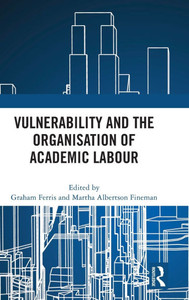 Vulnerability and the Organisation of Academic Labour Vulnerability and the Organisation of Academic Labour
