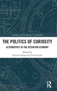 The Politics of Curiosity : Alternatives to the Attention Economy The Politics of Curiosity : Alternatives to the Attention Economy