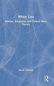 White Lies: Racism, Education and Critical Race Theory White Lies: Racism, Education and Critical Race Theory