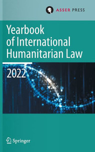 Yearbook of International Humanitarian Law, Volume 25 (2022) : International Humanitarian Law and Neighbouring Frameworks