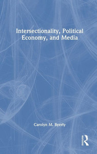 INTERSECTIONALITY, POLITICAL ECONOMY, AND MEDIA. INTERSECTIONALITY, POLITICAL ECONOMY, AND MEDIA.