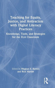 TEACHING FOR EQUITY, JUSTICE, AND ANTIRACISM WITH DIGITAL LITERACY.